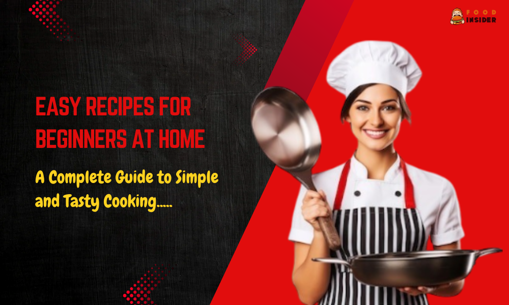 Easy Recipes for Beginners at Home: A Complete Guide to
